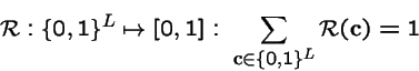 \begin{displaymath}{\cal R}: \{0, 1\}^L \mapsto [0, 1]: \; \sum_{{\bf c}\in\{0, 1\}^L} {\cal R}({\bf c}) = 1
\end{displaymath}