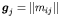 $\mbox{\boldmath\(g\)\unboldmath }_j = \left\Vert m_{ij}\right\Vert$