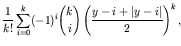 $\displaystyle \frac{1}{k!} \sum_{i=0}^{k} (-1)^i {k \choose i} \left(\frac{y-i + \vert y-i\vert}{2}\right)^k,$