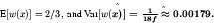 \begin{displaymath}\mbox{E}[w(\hat{\mbox{\boldmath\(x\)\unboldmath }})] = 2/3, \...
...oldmath\(x\)\unboldmath }})] = \frac{1}{18 f} \approx 0.00179.
\end{displaymath}